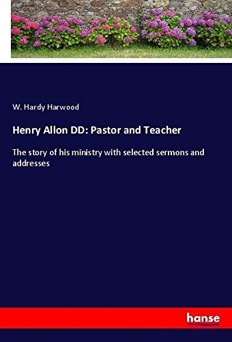 Henry Allon DD: Pastor and Teacher: The story of his ministry with selected sermons and addresses