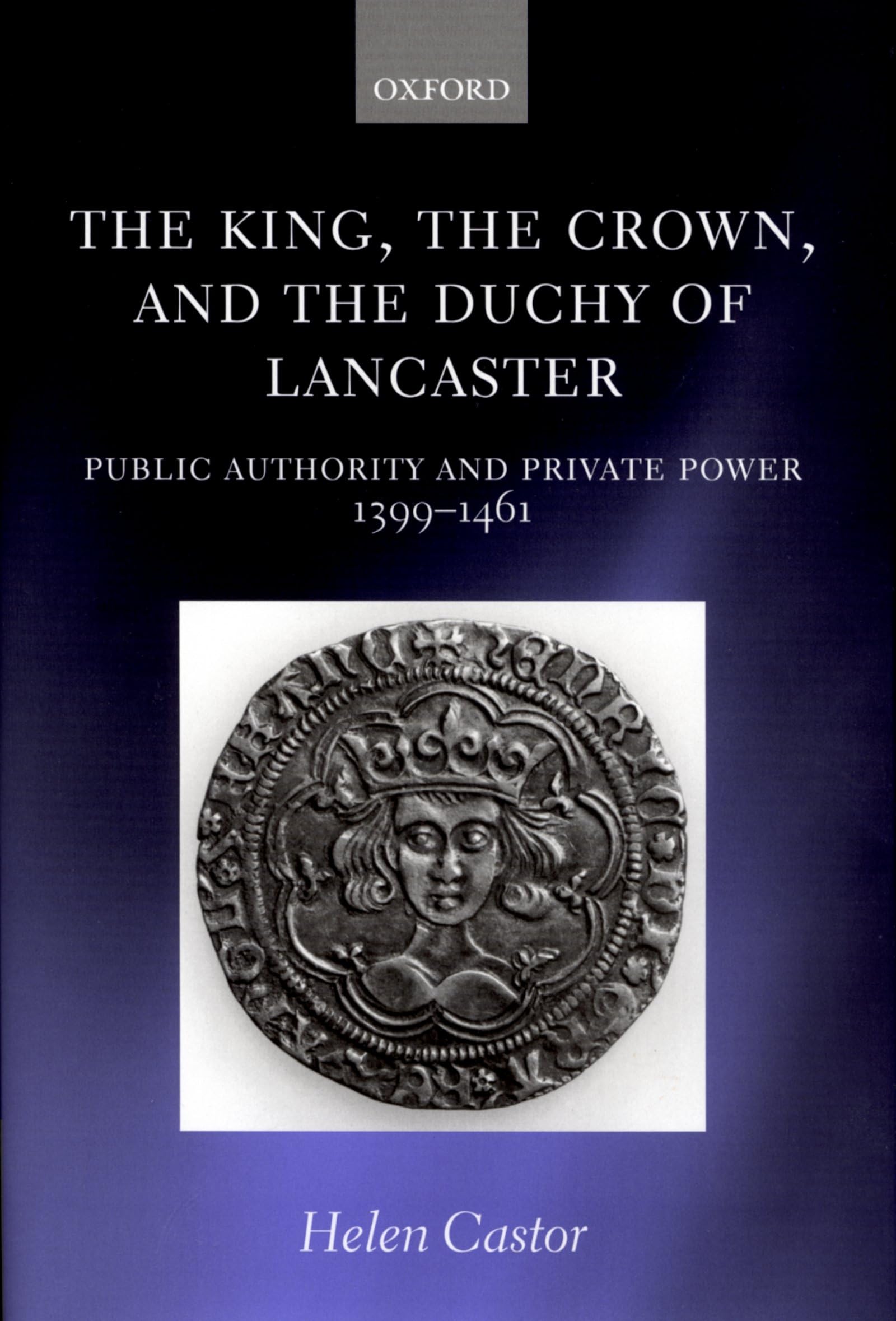 The King, the Crown, and the Duchy of Lancaster: Public Authority and Private Power, 1399-1461