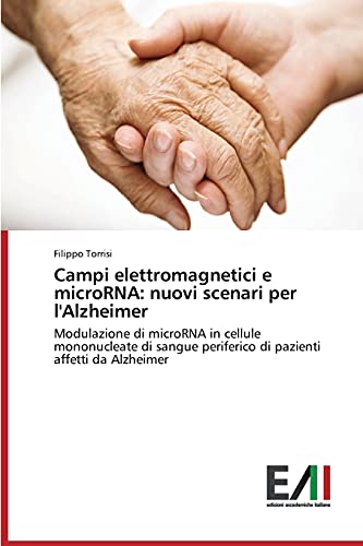 Campi elettromagnetici e microRNA: nuovi scenari per l'Alzheimer: Modulazione di microRNA in cellule mononucleate di sangue periferico di pazienti affetti da Alzheimer
