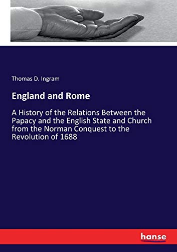 England and Rome: A History of the Relations Between the Papacy and the English State and Church from the Norman Conquest to the Revolution of 1688