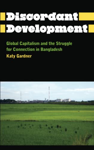 Discordant Development: Global Capitalism and the Struggle for Connection in Bangladesh (Anthropology, Culture and Society)