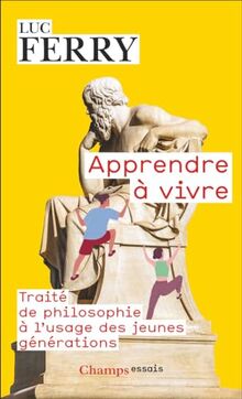 Apprendre à vivre : traité de philosophie à l'usage des jeunes générations
