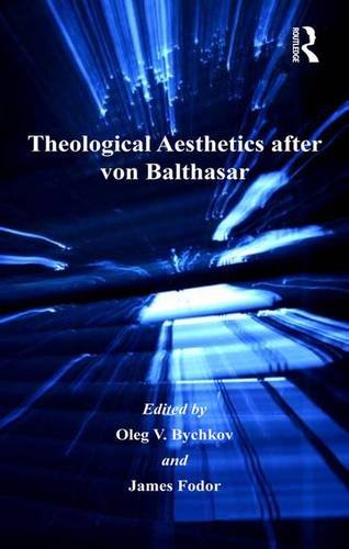 Theological Aesthetics After Von Balthasar (Ashgate Studies in Theology, Imagination and the Arts)
