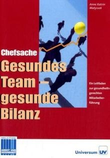 Chefsache: Gesundes Team - gesunde Bilanz. Ein Leitfaden zur gesundheitsgerechten Mitarbeiterführung