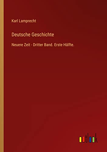 Deutsche Geschichte: Neuere Zeit - Dritter Band. Erste Hälfte.