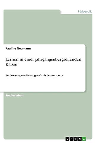 Lernen in einer jahrgangsübergreifenden Klasse: Zur Nutzung von Heterogenität als Lernressource