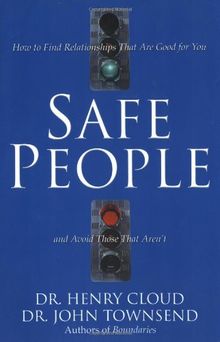 Safe People: How to Find Relationships That Are Good for You and Avoid Those That Aren't