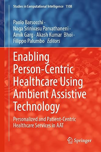 Enabling Person-Centric Healthcare Using Ambient Assistive Technology: Personalized and Patient-Centric Healthcare Services in AAT (Studies in Computational Intelligence, 1108, Band 1108)
