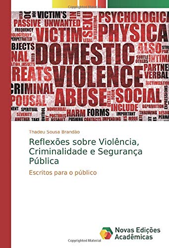 Reflexões sobre Violência, Criminalidade e Segurança Pública: Escritos para o público