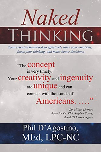 Naked Thinking: Your essential handbook to effectively tame your emotions, focus your thinking, and make better decisions