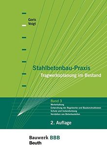 Stahlbetonbau-Praxis - Tragwerksplanung im Bestand: Band 3: Werterhaltung, Historische Baukonstruktionen und Regelwerke, Schutz und Instandsetzung, ... Befestigungstechnik Bauwerk-Basis-Bibliothek