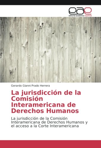 La jurisdicción de la Comisión Interamericana de Derechos Humanos: La jurisdicción de la Comisión Interamericana de Derechos Humanos y el acceso a la Corte Interamericana