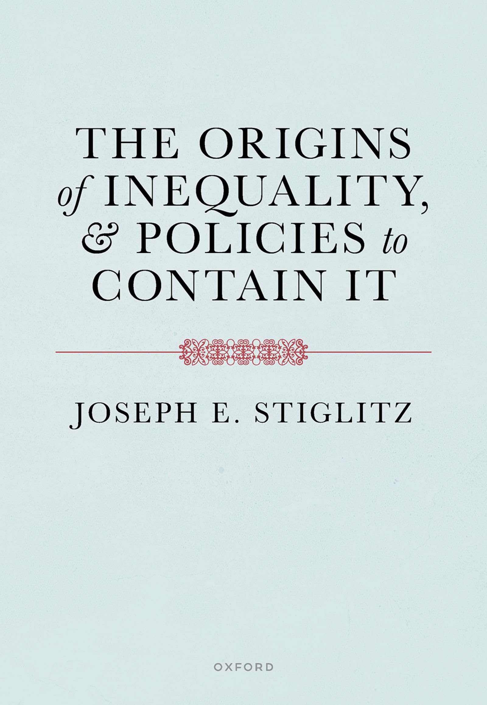 Stiglitz, Joseph E.: The Origins of Inequality and Policies to Contain It
