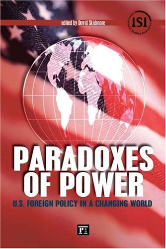 Paradoxes of Power: U.S. Foreign Policy in a Changing World (International Studies Intensives)