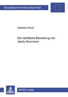 Die rechtliche Bewertung von Vanity-Nummern (Europäische Hochschulschriften - Reihe II)