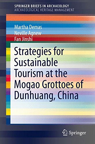 Strategies for Sustainable Tourism at the Mogao Grottoes of Dunhuang, China (SpringerBriefs in Archaeology / SpringerBriefs in Archaeological Heritage Management)