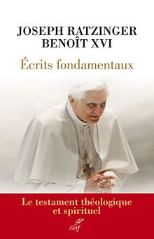 Ecrits fondamentaux : le testament théologique et spirituel