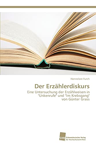 Der Erzählerdiskurs: Eine Untersuchung der Erzählweisen in Unkenrufe und Im Krebsgang von Günter Grass