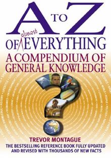 A to Z of Almost Everything: A Compendium of General Knowledge: The Compendium of General Knowledge