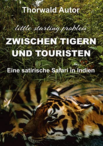 Zwischen Tigern und Touristen: Eine satirische Safari in Indien (little starting problem)