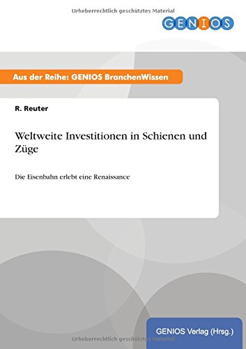Weltweite Investitionen in Schienen und Züge: Die Eisenbahn erlebt eine Renaissance