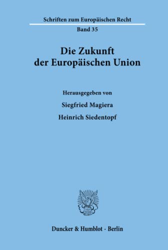 Die Zukunft der Europäischen Union.: Integration, Koordination, Dezentralisierung. Tagungsbeiträge der 64. Staatswissenschaftlichen Fortbildungstagung ... (Schriften zum Europäischen Recht, Band 35)