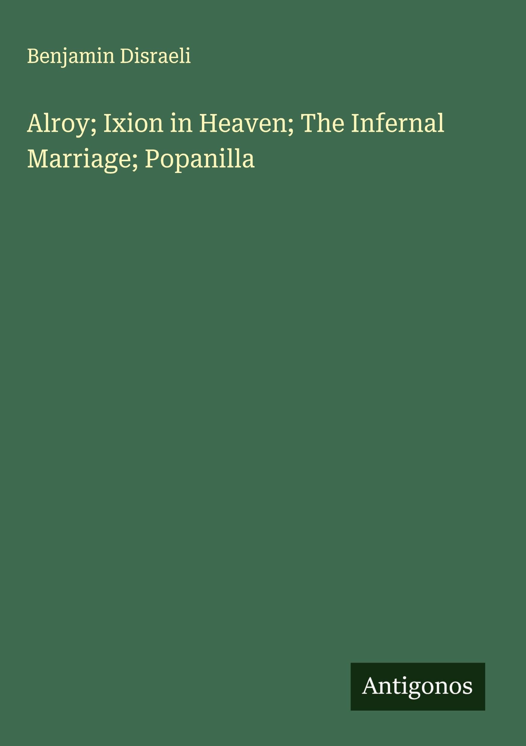 Alroy; Ixion in Heaven; The Infernal Marriage; Popanilla