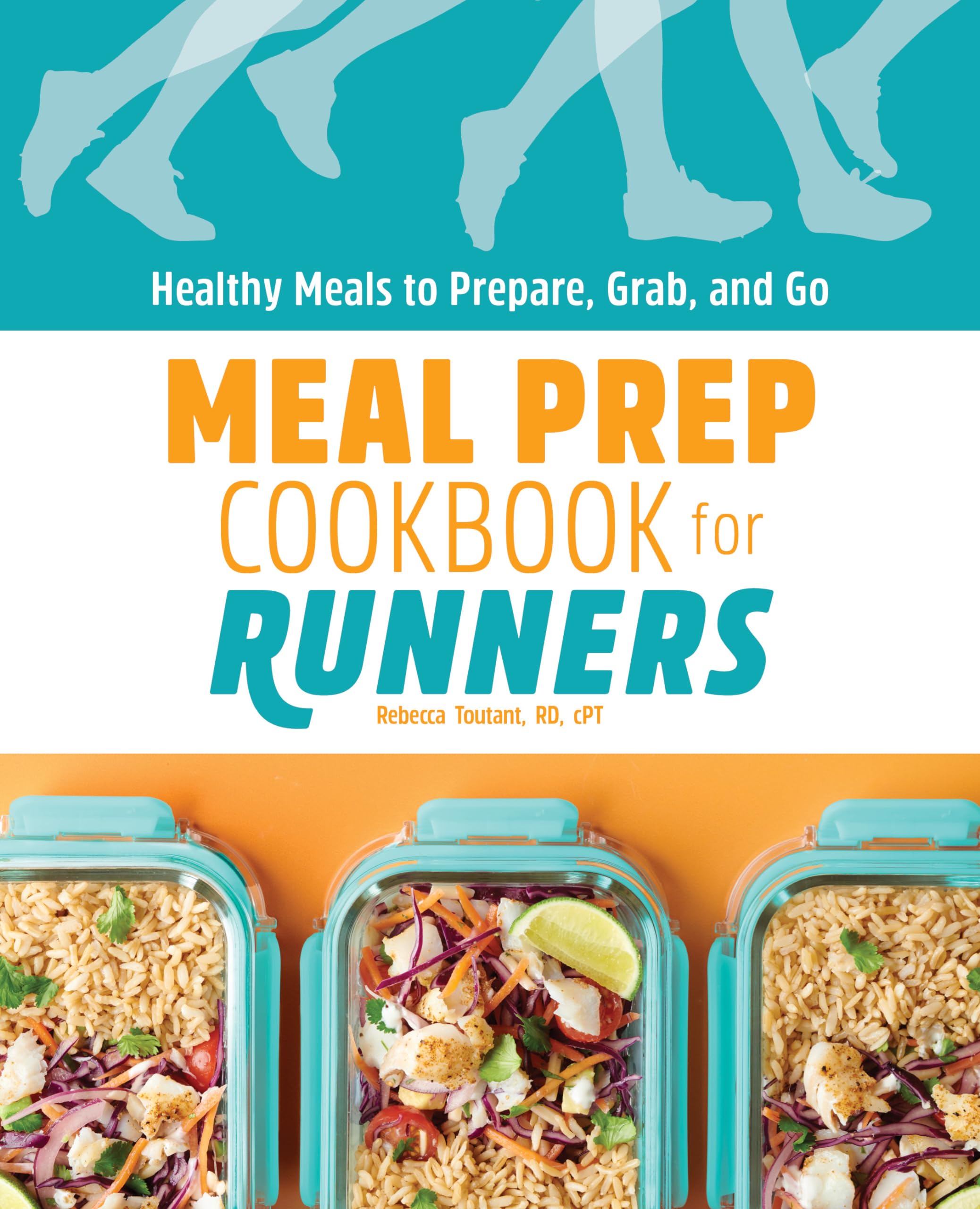 Rebecca Toutant Rd Ldn Cde Meal Prep Cookbook For Runners, Healthy Meals To Prepare, Grab, And Go