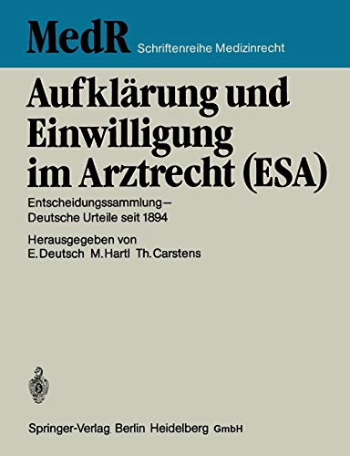 Aufklärung und Einwilligung im Arztrecht (ESA): Entscheidungssammlung ― Deutsche Urteile seit 1894 (MedR Schriftenreihe Medizinrecht, 4, Band 4)