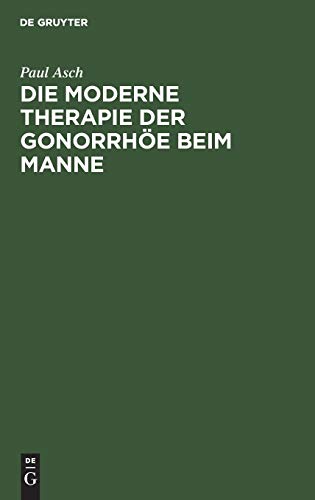 Die moderne Therapie der Gonorrhöe beim Manne: Ein Leitfaden für Studierende und Arzte