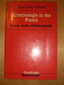 Kriminologie in der Praxis - Polizei, Justiz, Kriminalpolitik