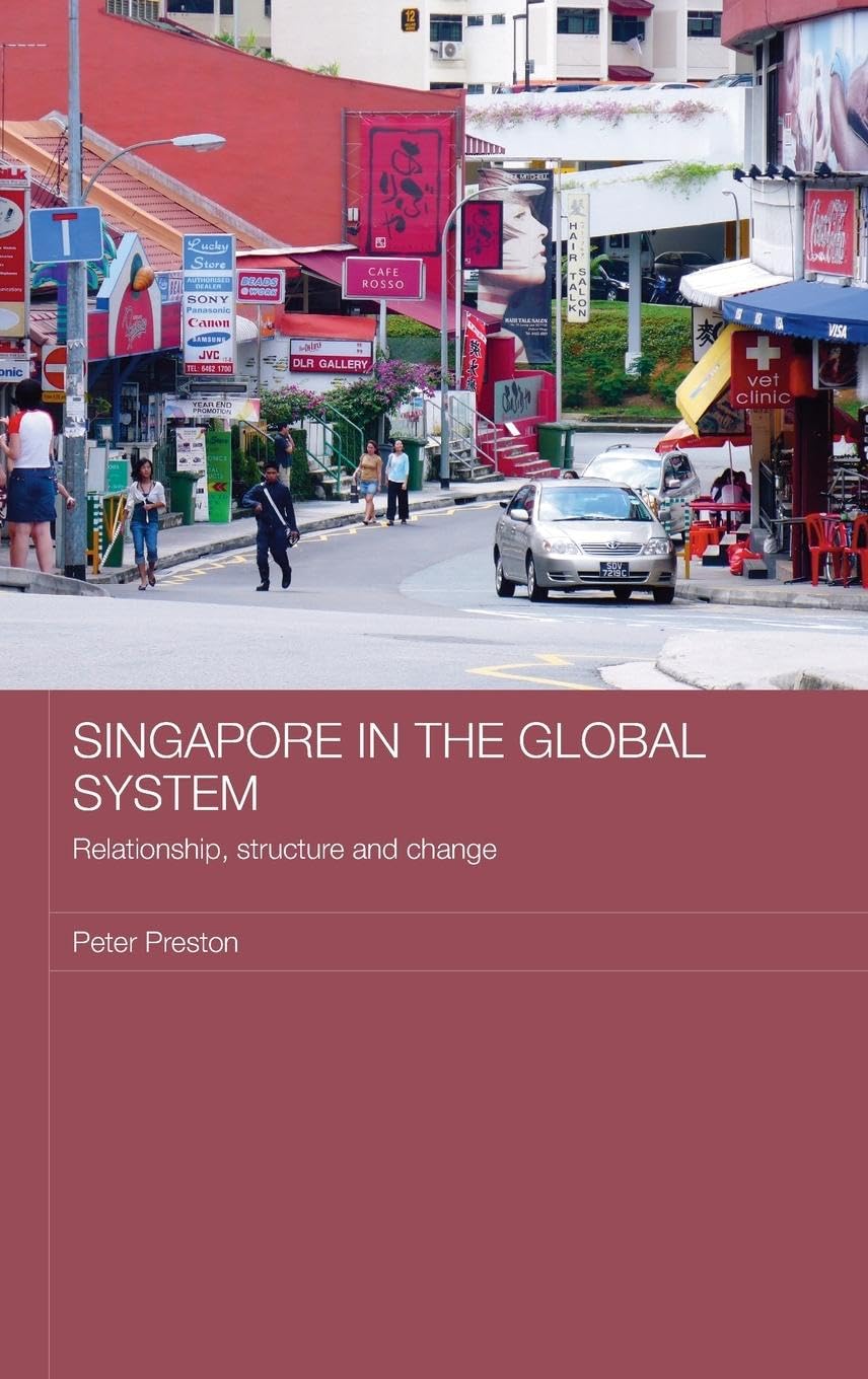 Singapore in the Global System: Relationship, Structure and Change (Routledge Contemporary Southeast Asia, Band 16)