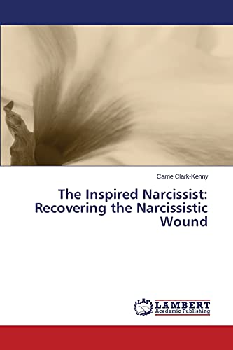 The Inspired Narcissist: Recovering the Narcissistic Wound