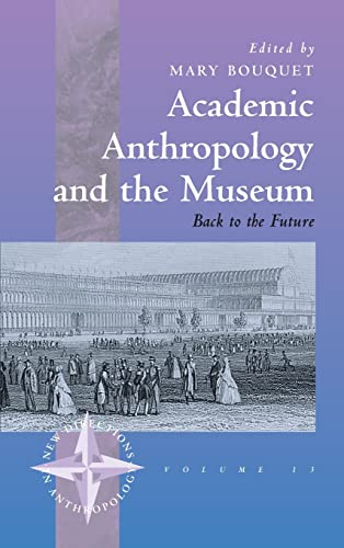 Academic Anthropology and the Museum: Back to the Future (New Directions in Anthropology)