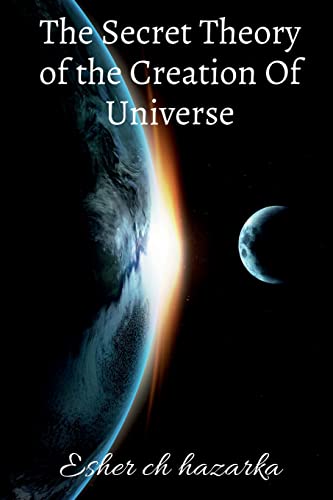 The Secret Theory of the Creation Of Universe