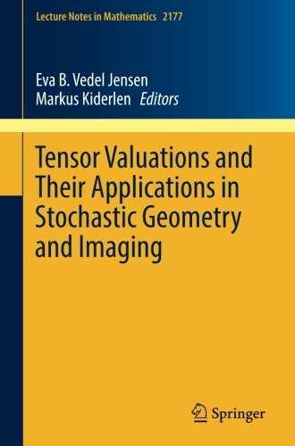 Tensor Valuations and Their Applications in Stochastic Geometry and Imaging (Lecture Notes in Mathematics)