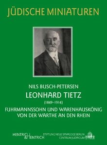 Leonhard Tietz (1849-1914): Fuhrmannssohn und Warenhauskönig  von der Warthe an den Rhein