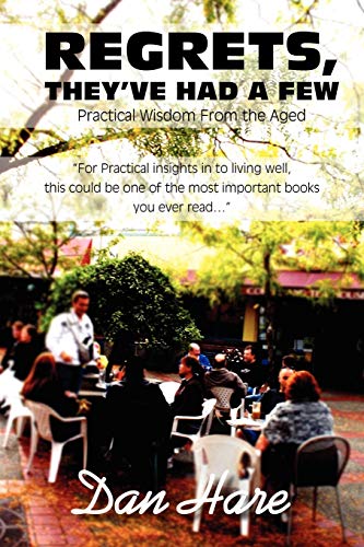 Regrets, They've Had A Few: Practical Wisdom From the Aged