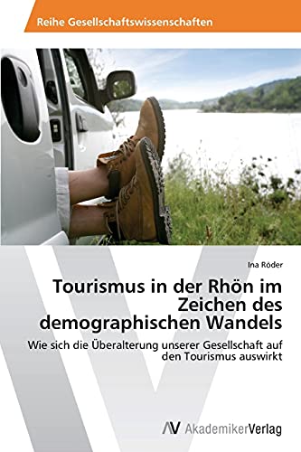 Tourismus in der Rhön im Zeichen des demographischen Wandels: Wie sich die Überalterung unserer Gesellschaft auf den Tourismus auswirkt