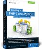 Einstieg in PHP 7 und MySQL: Für Programmieranfänger geeignet. So programmieren Sie dynamische Websites mit PHP und MySQL. Inkl. MariaDB