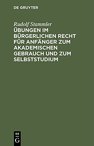 Übungen im bürgerlichen Recht für Anfänger zum akademischen Gebrauch und zum Selbststudium