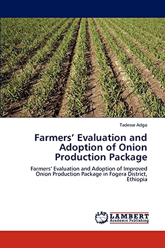 Farmers’ Evaluation and Adoption of Onion Production Package: Farmers’ Evaluation and Adoption of Improved Onion Production Package in Fogera District, Ethiopia