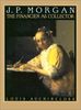 J.P. Morgan: The Financier as Collector