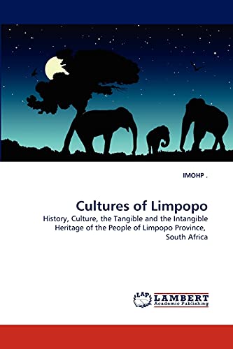 Cultures of Limpopo: History, Culture, the Tangible and the Intangible Heritage of the People of Limpopo Province, South Africa