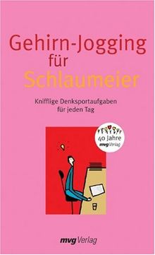 Gehirnjogging für Schlaumeier. Jubiläumsausgabe. Knifflige Denksportaufgaben für jeden Tag (MVG Verlag bei Redline)