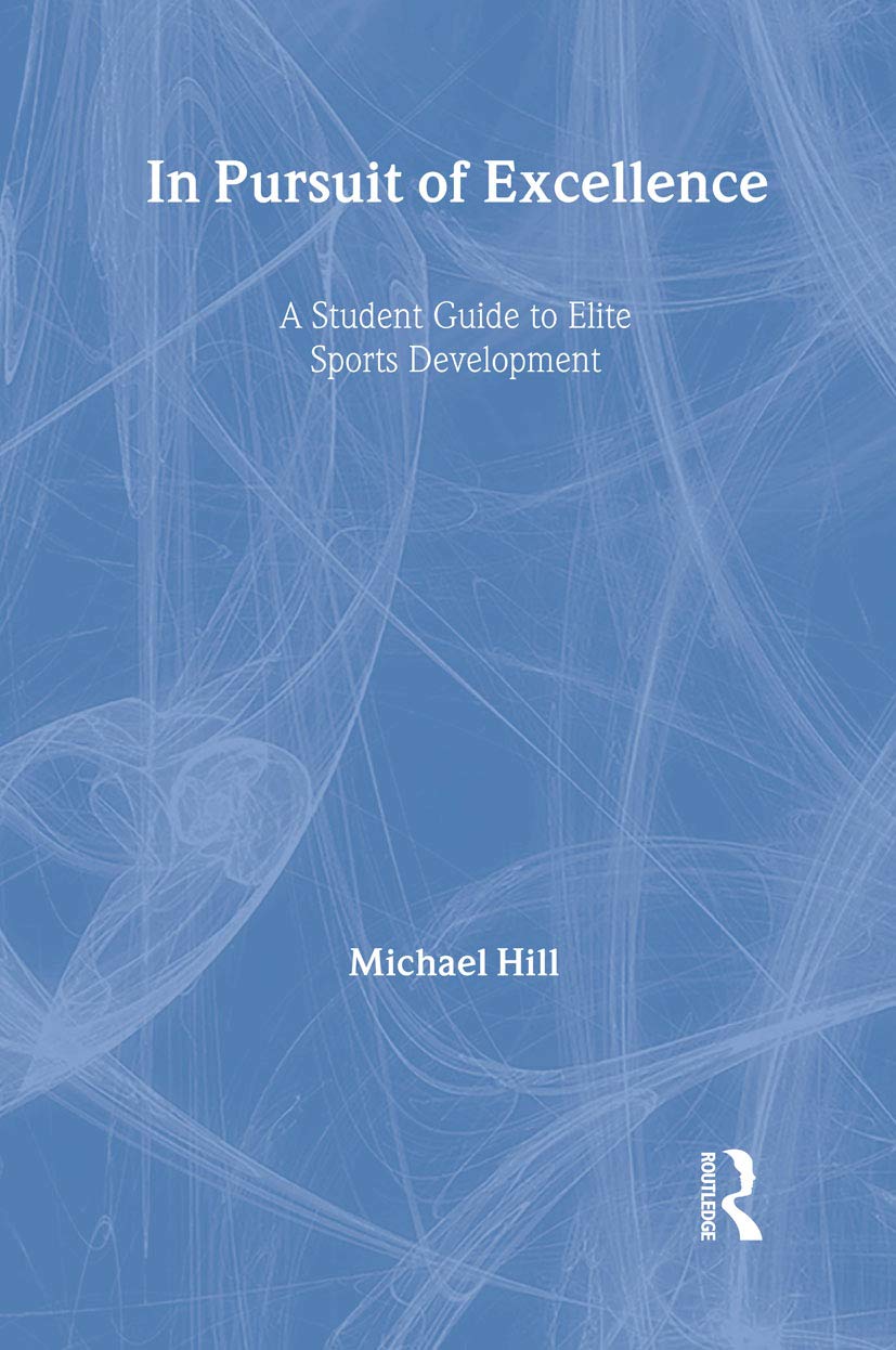 In Pursuit of Excellence: A Student Guide to Elite Sports Development (Student Sport Studies)