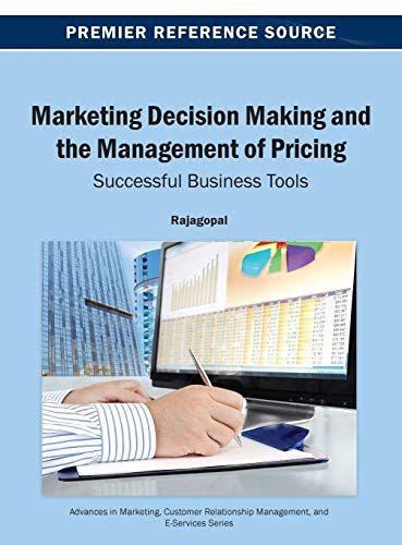 Marketing Decision Making and the Management of Pricing: Successful Business Tools (Advances in Marketing, Customer Relationship Management, and)