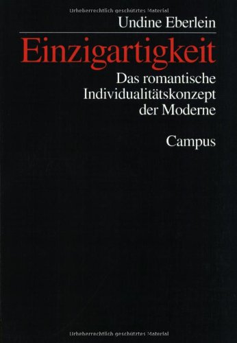 Einzigartigkeit: Das romantische Individualitätskonzept der Moderne