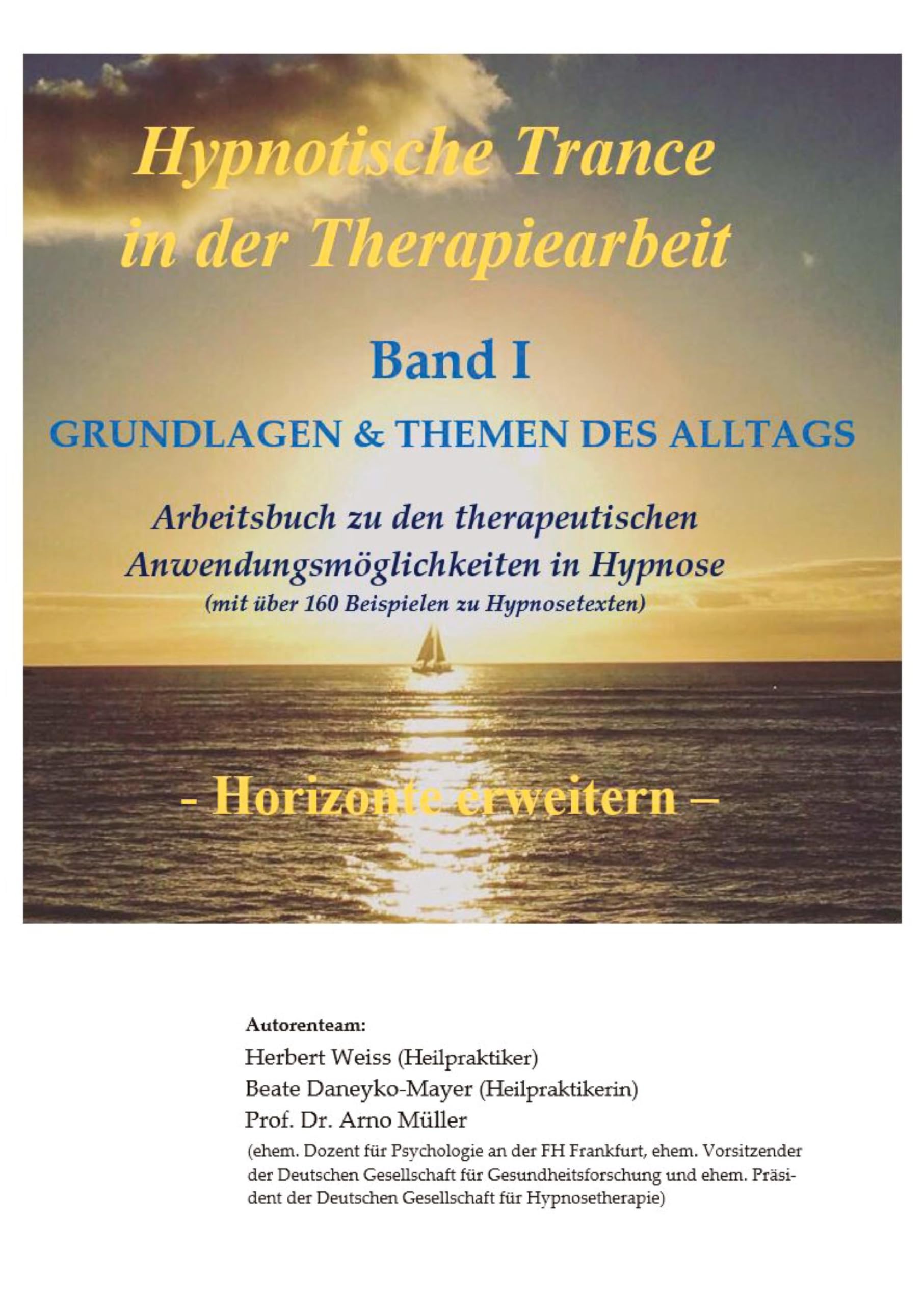 Hypnotische Trance in der Therapiearbeit: Arbeitsbuch zu den therapeutischen Anwendungsmöglichkeiten von Hypnose - Band I - Grundlagen & Themen des ... Band I - Grundlagen & Themen des Alltags)