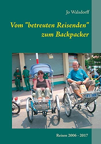 Vom betreuten Reisenden zum Backpacker: Schritt für Schritt die Welt entdecken..